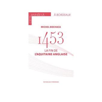 1453 La fin de l'Aquitaine anglaise