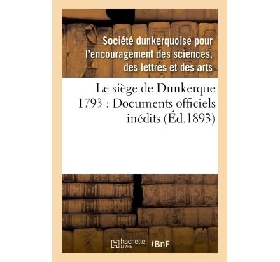 Le siège de Dunkerque 1793 : Documents officiels inédits