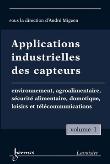 Applications industrielles des capteurs Vol. 1 : environnement, agroalimentaire, sécurité alimentaire, domotique, loisirs et télécommunications