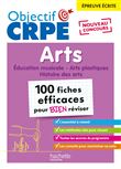 Objectif CRPE - 100 fiches efficaces pour bien réviser  -  Arts, épreuve écrite d'admissibilité