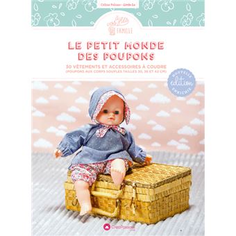 Le Petit Monde Des Poupons 30 Vetements Et Accessoires A Coudre Broche Celine Pelizza Achat Livre Fnac