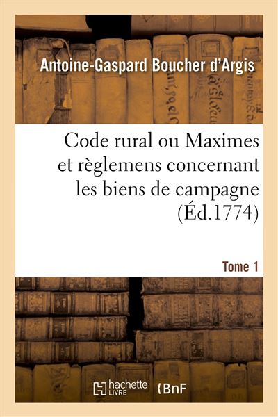 Code rural ou Maximes et règlemens concernant les biens de campagne
