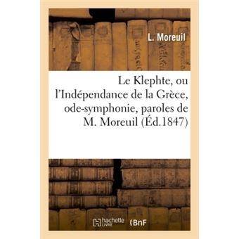 Le Klephte, ou l'Indépendance de la Grèce, ode-symphonie, paroles de M. Moreuil