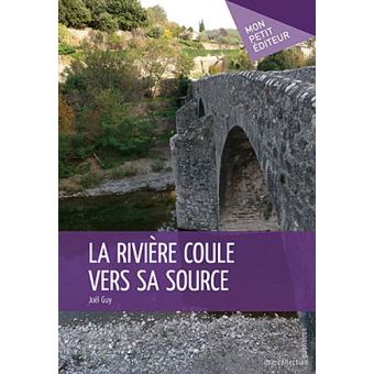 La rivière coule vers sa source - broché - Joël Guy - Achat Livre ou ...