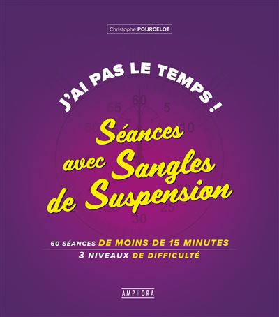 J'ai pas le temps ! 60 séances de moins de 15 minutes 3 niveaux de difficulté