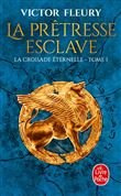 La Prêtresse-esclave (La Croisade éternelle, Tome 1)