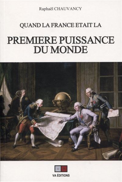 Quand la France était la première puissance du monde - Raphaël Chauvancy - broché
