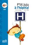 Premières lectures CE1, P'tit Juju à l'hôpital