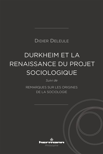 Durkheim et la (re)naissance du projet sociologique - Didier Deleule - broché