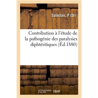 Contribution à l'étude de la pathogénie des paralysies diphtéritiques