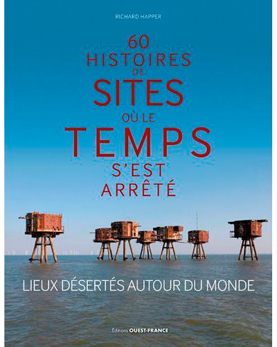 60 histoires de sites ou le temps s'est arrêté