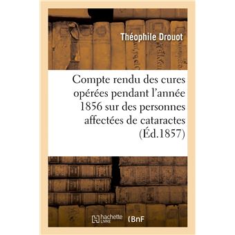 Compte rendu des cures opérées pendant l'année 1856 sur des personnes affectées de cataractes