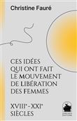 Ces idées qui ont fait le mouvement de libération des femmes XVIIIe XXIe siècles