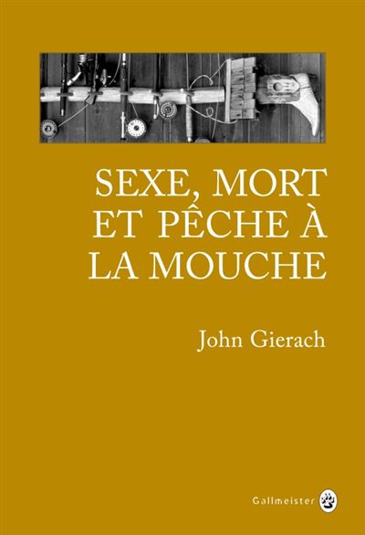 Sexe mort et pêche à la mouche - John Gierach - broché