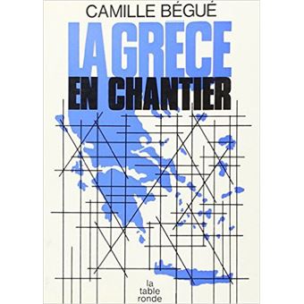 La Grèce en chantier Camille Bégué Achat Livre fnac