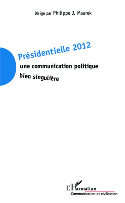 Présidentielles 2012 : une communication politique bien singulière