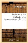 Étude sur le bain térébenthiné ou thermo-résineux