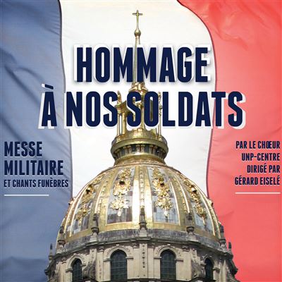 Hommage à nos soldats Messe militaire et chants funèbres