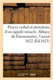 Procez verbal et atestations d'un signale miracle. Abbaye de Faremonstier, 3 aoust 1622