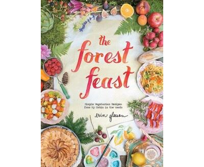 FOREST FEAST: SIMPLE VEGETARIAN RECIPES FROM  MY CABIN IN
