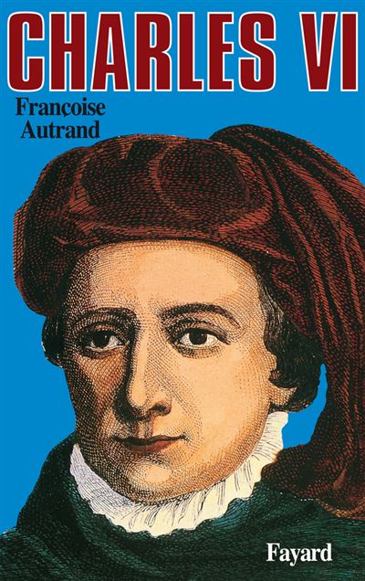 Charles VI - Françoise Autrand - (donnée non spécifiée)