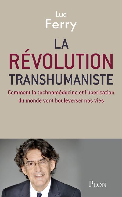Luc Ferry - La révolution transhumaniste 2016