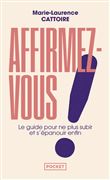 Affirmez-vous ! Le guide pour ne plus subir et s'épanouir enfin