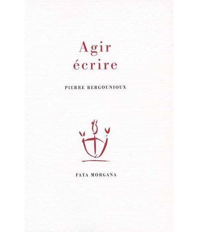 Agir, écrire - Pierre Bergounioux - broché