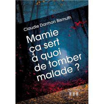 Mamie ça sert à quoi de tomber malade?