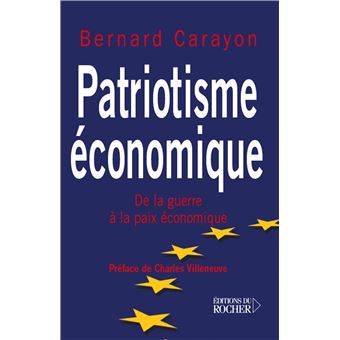Patriotisme Economique De La Guerre A La Paix Economique Broche Bernard Carayon Charles Villeneuve Achat Livre Ou Ebook Fnac