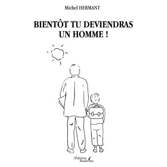 Bientôt tu deviendras un Homme !