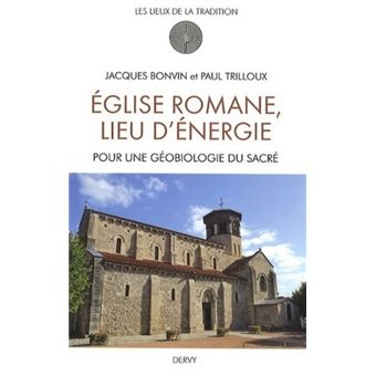 Eglise Romane Lieu D Energie Pour Une Geobiologie Du Sacre Pour Une Geobiologie Du Sacre Broche Jacques Bonvin Paul Trilloux Jacques D Ares Achat Livre Fnac