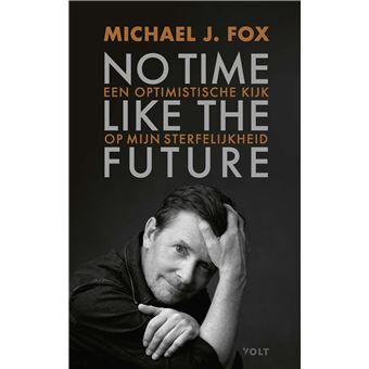 No time like the future een optimistische kijk op mijn sterfelijkheid