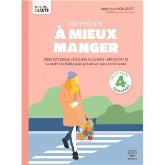 J'apprends à mieux manger - Index glycémique, équilibre acide-base, antioxydants