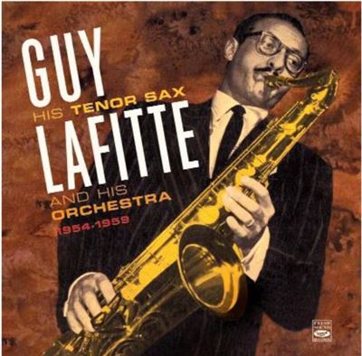 Guy Lafitte, His Tenor Sax and his orchestra 1954-1959