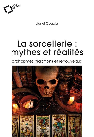 La Sorcellerie : mythes et réalités