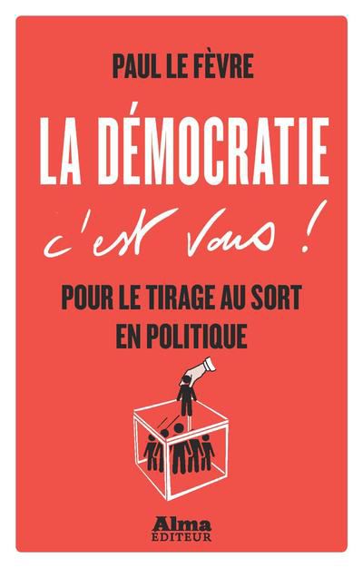 La democratie c'est vous pour le tirage au sort en politique