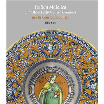 Italian Maiolica and Other Early Modern Ceramics in the Courtauld Gallery