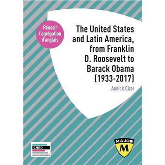 The United States and Latin America, from Franklin D. Roosevelt to Barack Obama (1933-2017)