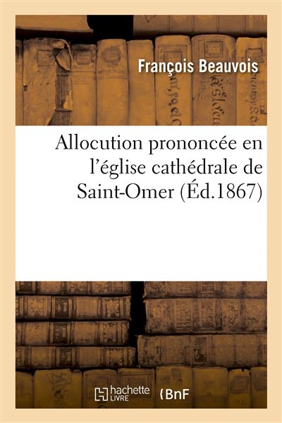 Allocution prononcee en l'eglise cathedrale de saint-omer, a