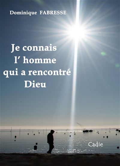 Je connais l’homme qui a rencontré Dieu