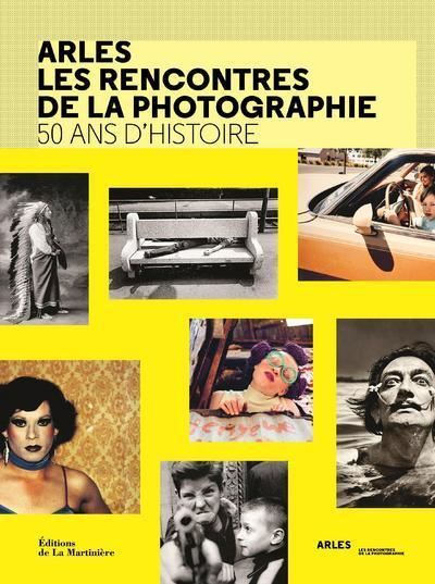 Arles les rencontres de la photographie. 50 ans d'histoire - Françoise Denoyelle - broché