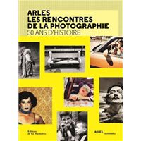 Arles les rencontres de la photographie - 50 ans d'histoire