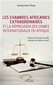 Les chambres africaines extraordinaires et la répression des crimes internationaux en Afrique
