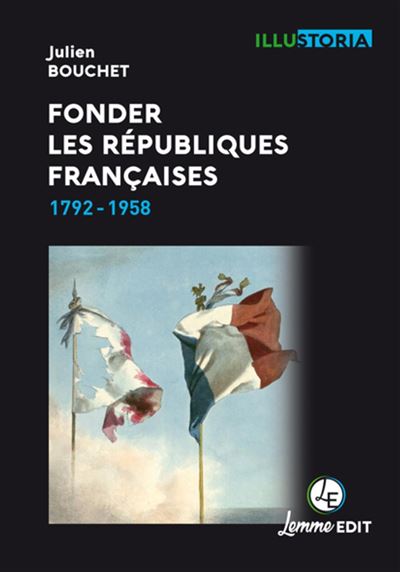 Fonder les Républiques françaises - Julien Bouchet - broché