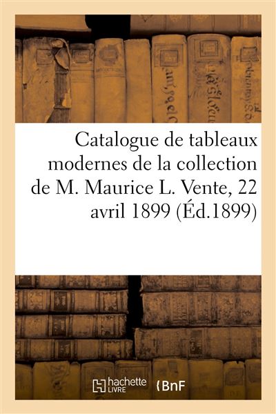Catalogue de tableaux modernes de la collection de M. Maurice L. Vente, 22 avril 1899