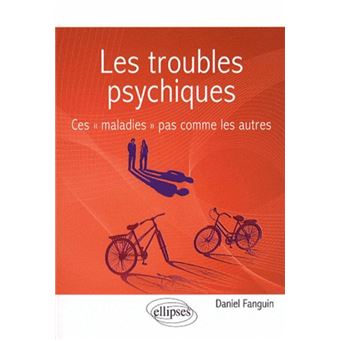 Les Troubles Psychiques. Ces « Maladies » Pas Comme Les Autres - Broché ...