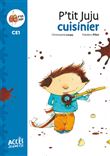 Premières lectures CE1, P'tit Juju cuisinier