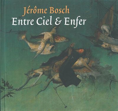 Hieronymus Bosch, entre ciel et enfer