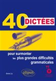 40 dictées pour surmonter les plus grandes difficultés grammaticales